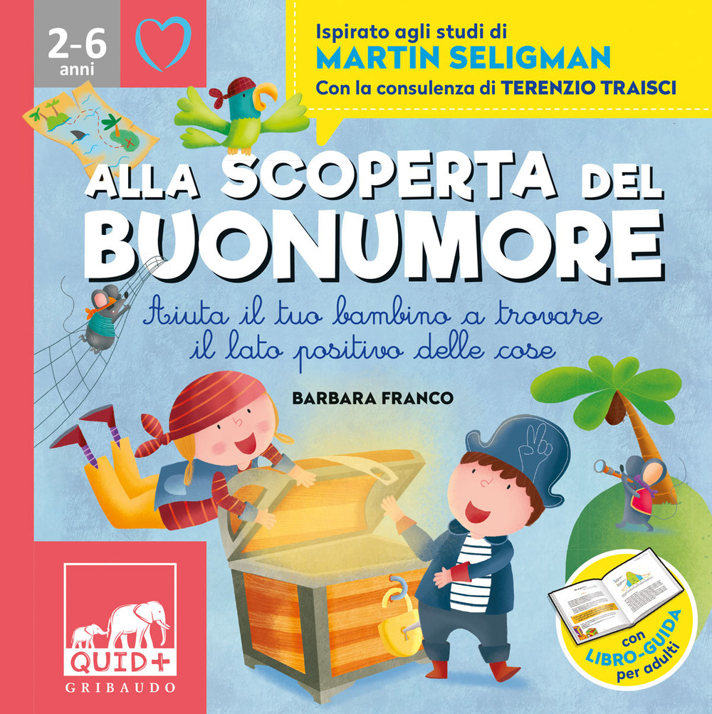 Alla scoperta del buonumore. Aiuta il tuo bambino a trovare il lato positivo delle cose. Ispirato agli studi di Martin Seligman