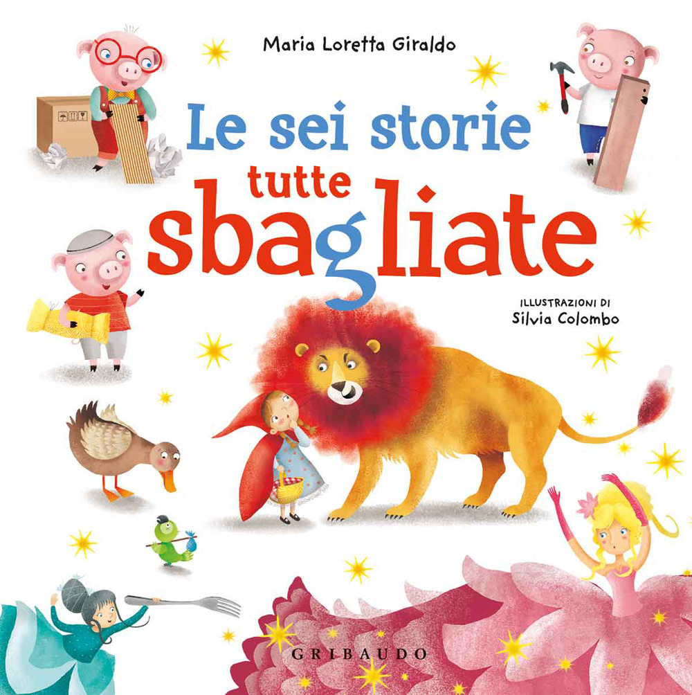 Le sei storie tutte sbagliate. Ediz. a colori