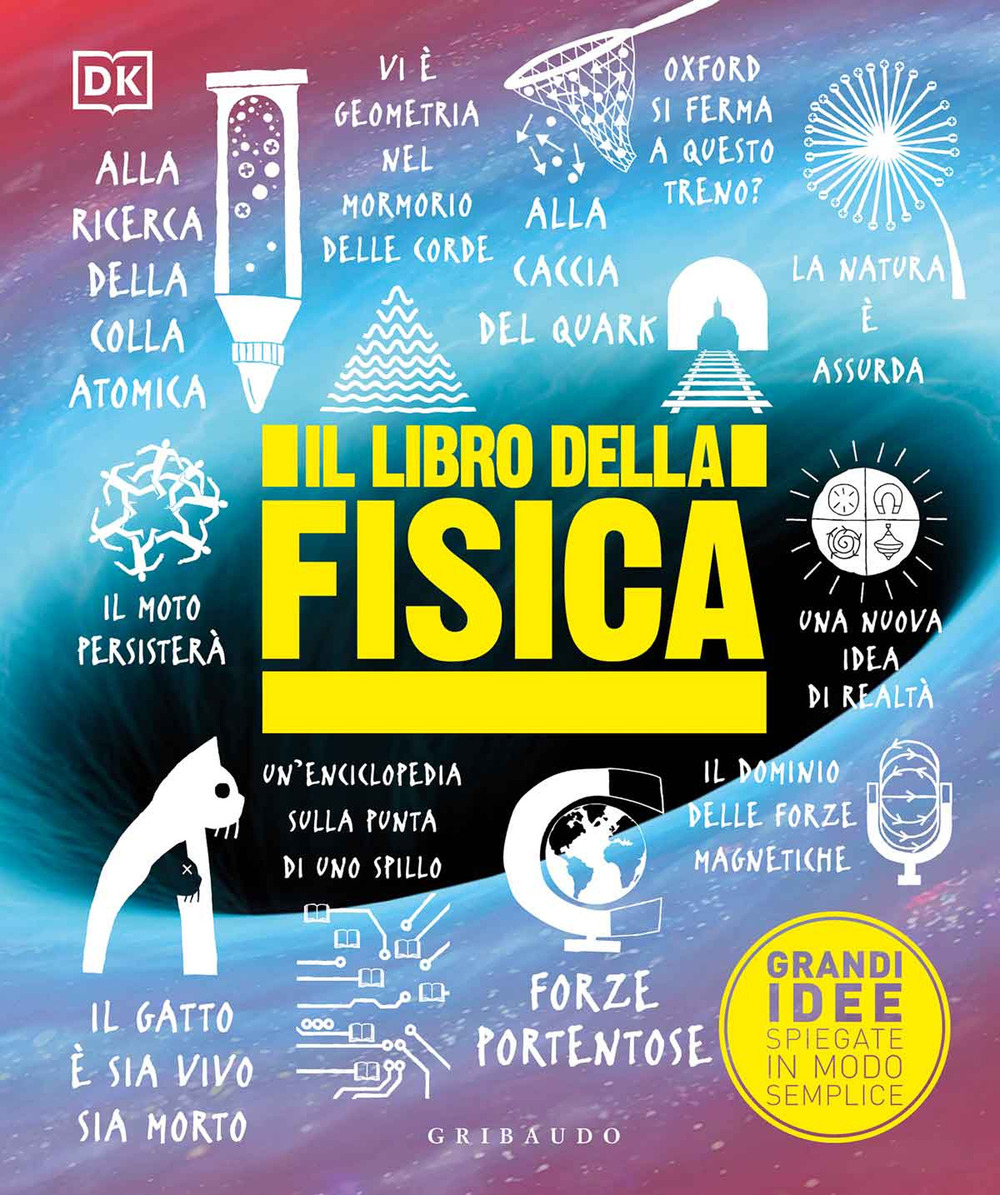 Il libro della fisica. Grandi idee spiegate in modo semplice