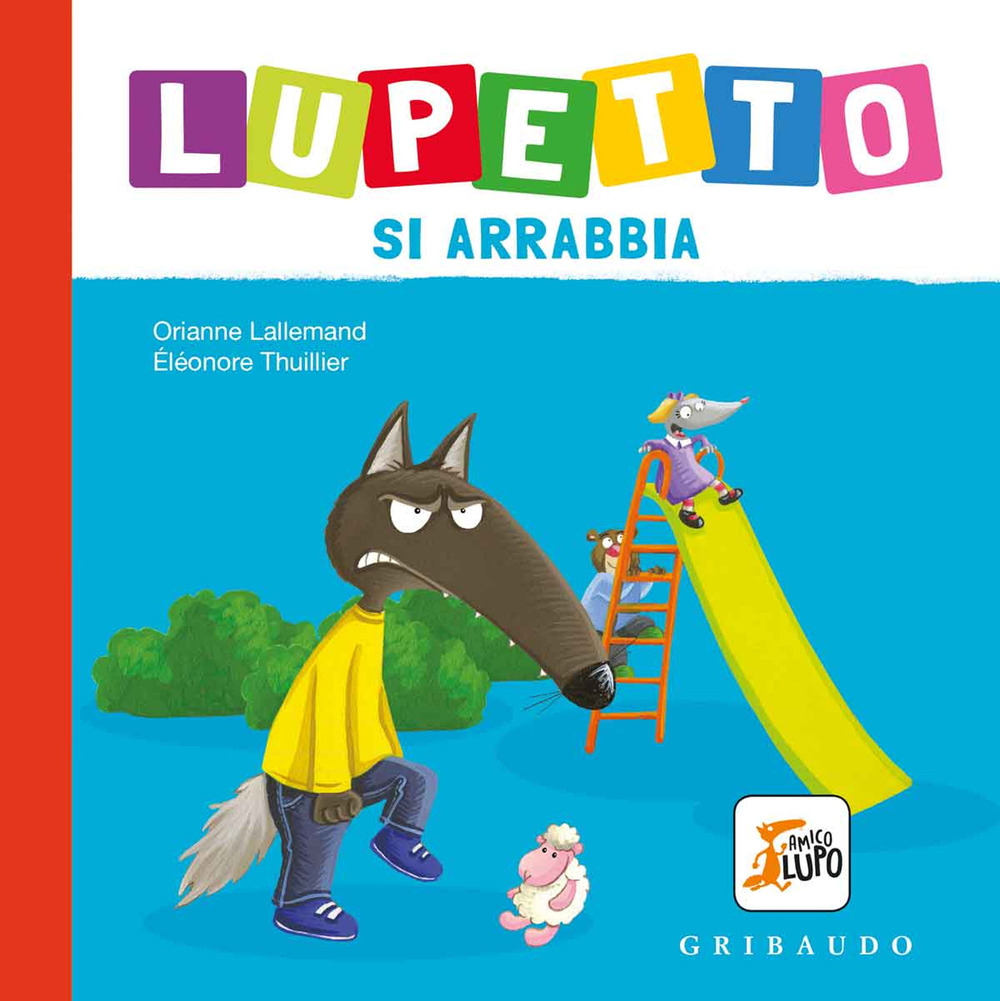 Lupetto si arrabbia. Amico lupo. Ediz. a colori