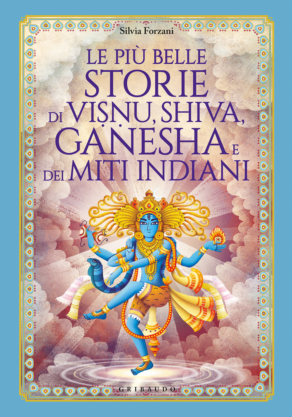 Le più belle storie di Visnu, Shiva, Ganesha e dei miti indiani. Ediz. a colori