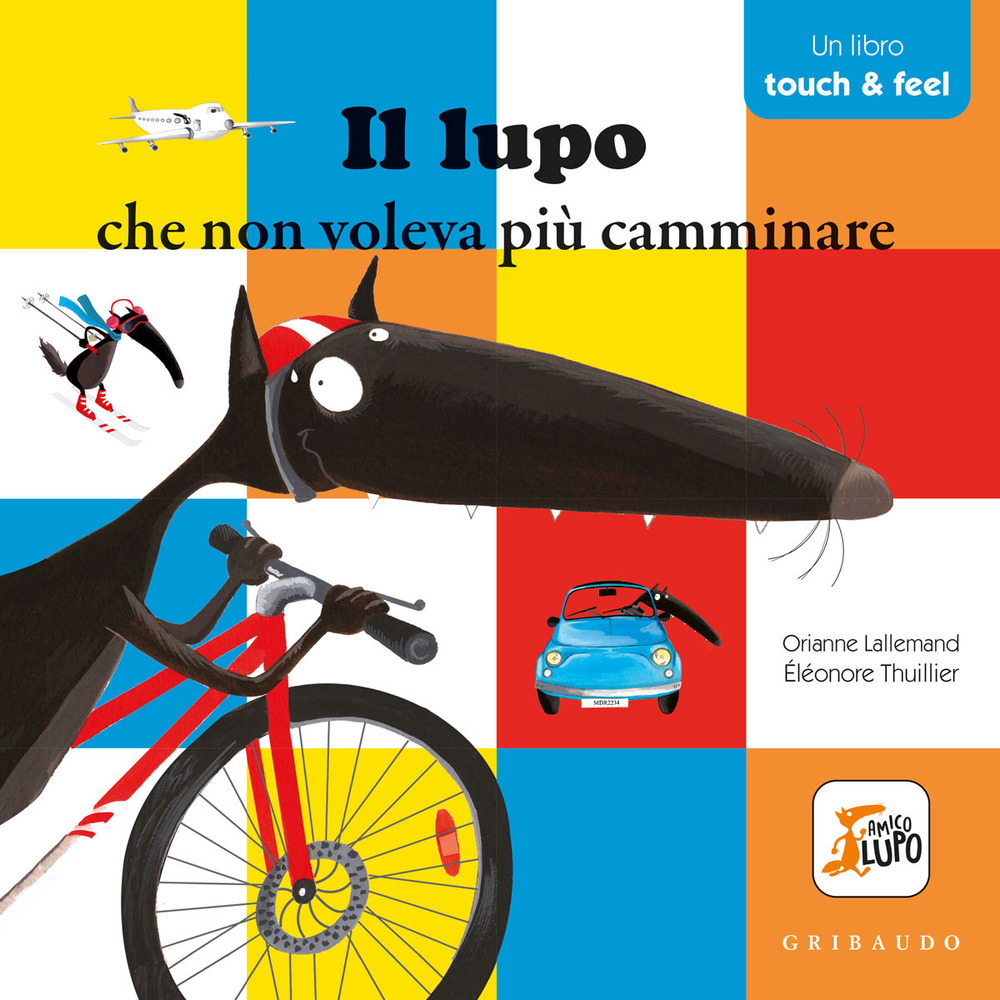 Il lupo che non voleva più camminare. Amico lupo. Touch & feel. Ediz. a colori