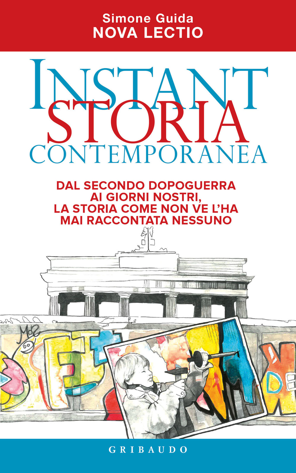 Instant storia contemporanea. Dal secondo dopoguerra ai giorni nostri, la storia come non ve l'ha mai raccontata nessuno