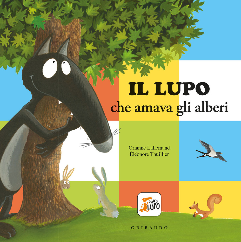 Il lupo che amava gli alberi. Amico lupo. Ediz. a colori