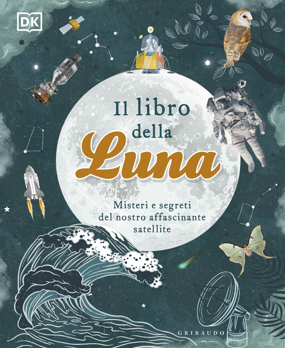 Il libro della luna. Misteri e segreti del nostro affascinante satellite