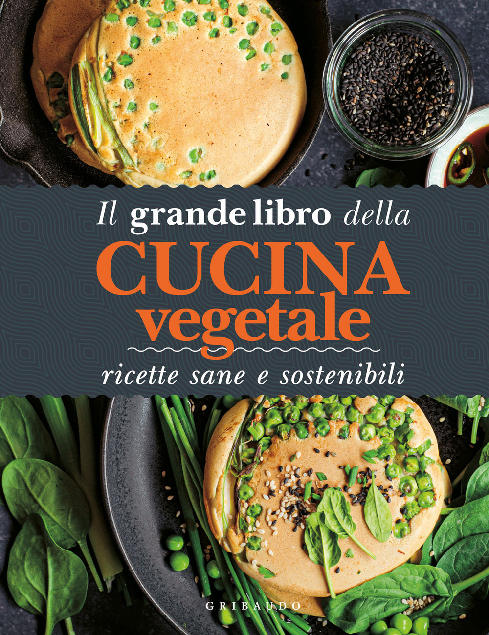 Il grande libro della cucina vegetale. Ricette sane e sostenibili