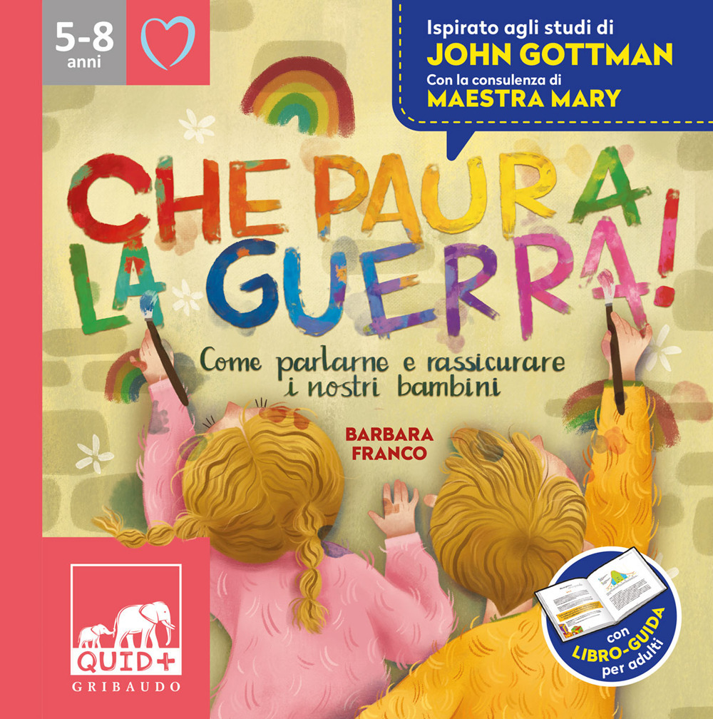 Che paura la guerra! Come parlare e rassicurare i nostri bambini. Ispirato agli studi di John Gottman