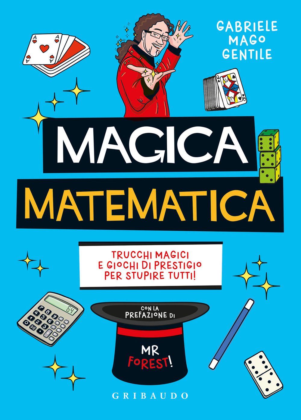 Magica matematica. Trucchi magici e giochi di prestigio per stupire tutti!