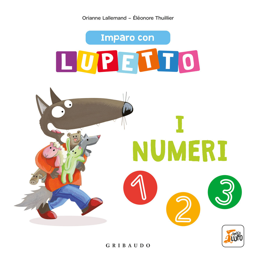 I numeri. Imparo con Lupetto. Amico lupo. Ediz. a colori