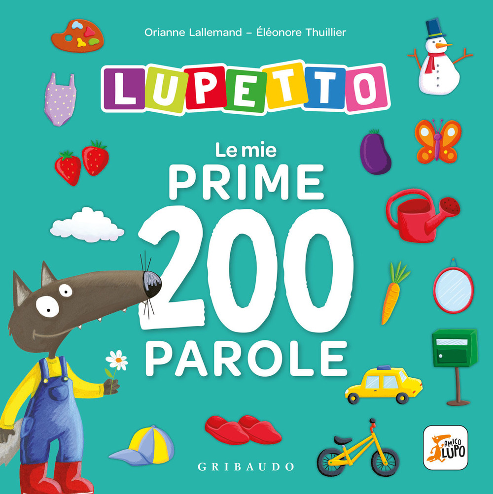 Le mie prime 200 parole. Lupetto. Amico lupo. Ediz. a colori