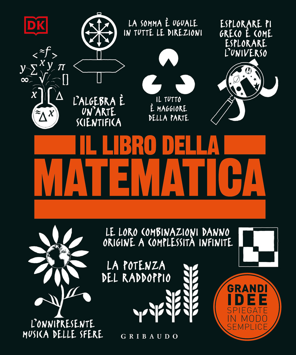 Il libro della matematica. Grandi idee spiegate in modo semplice