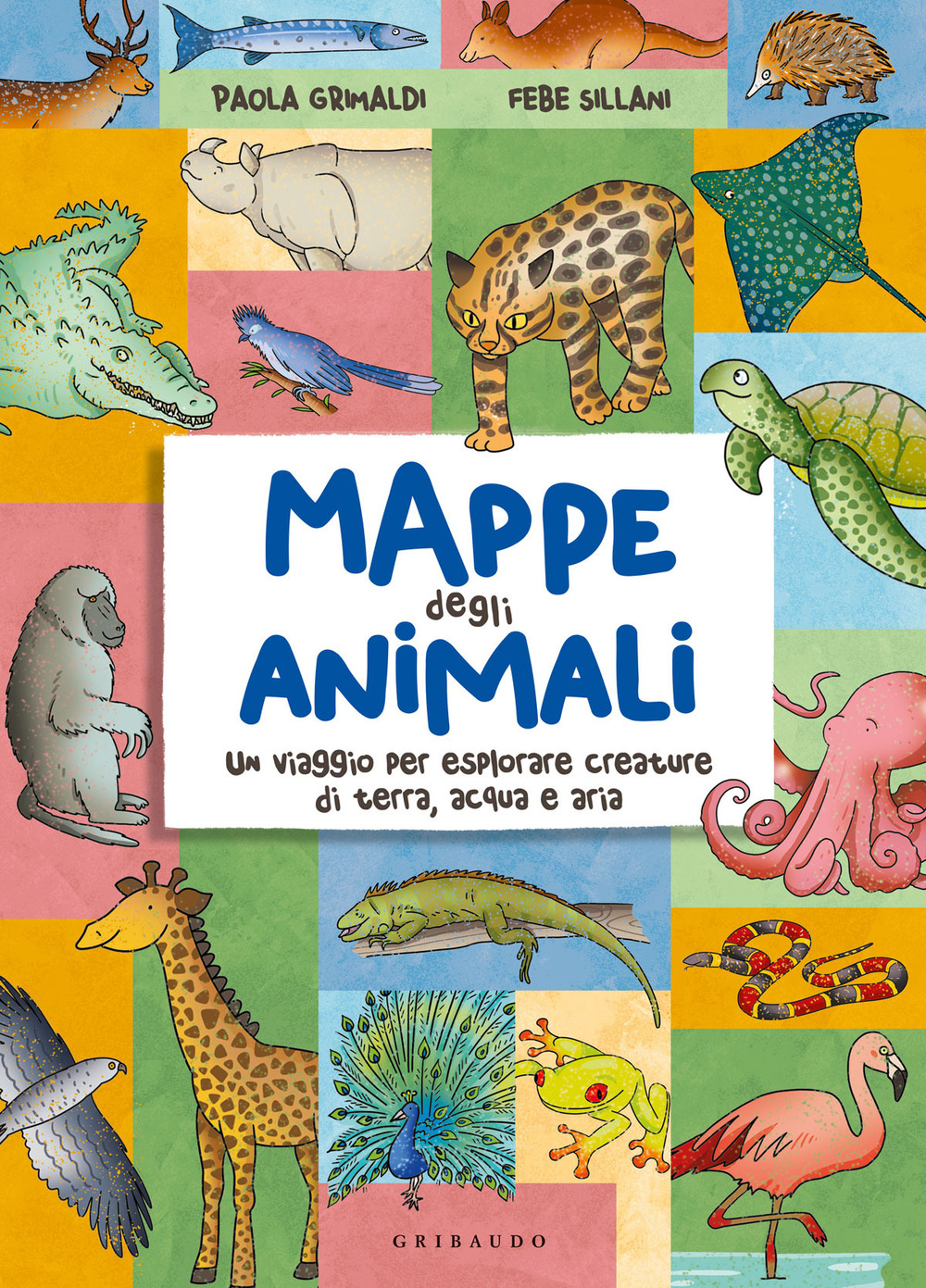 Mappe degli animali. Un viaggio per esplorare creature di terra, acqua e aria