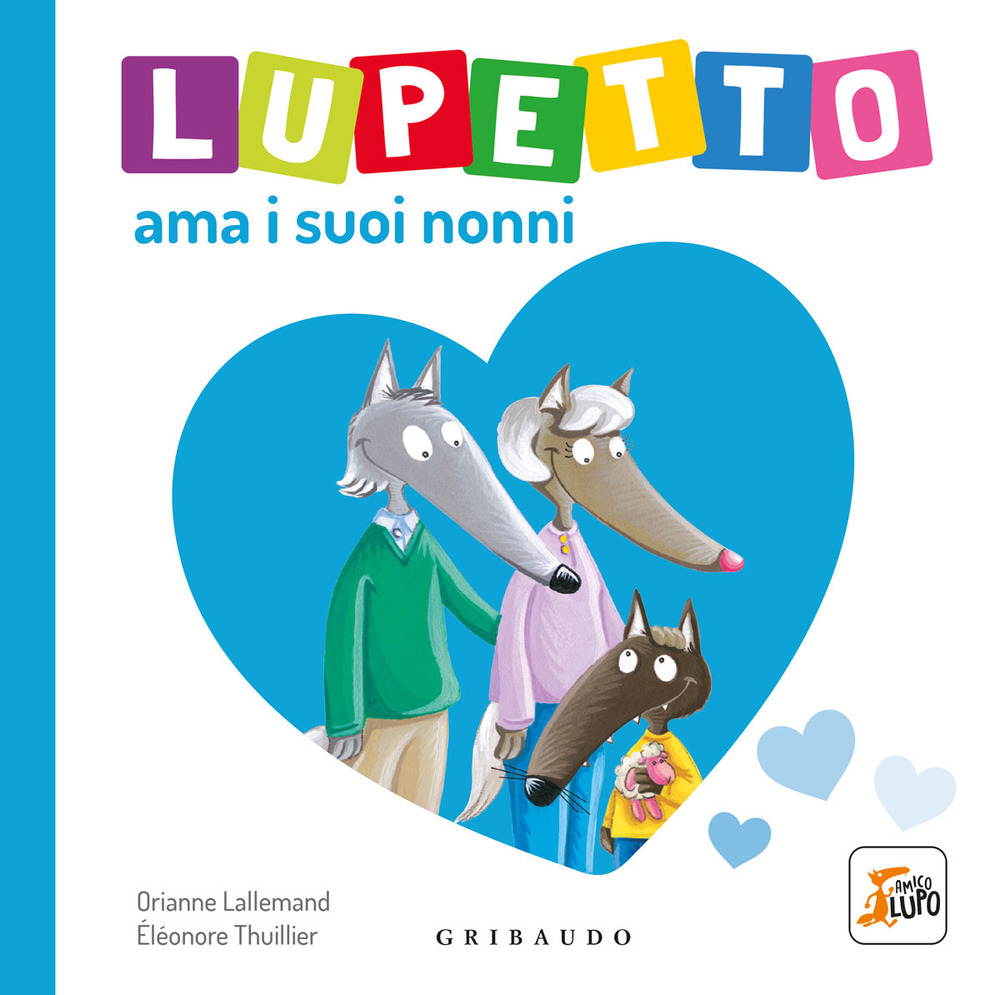 Lupetto ama i suoi nonni. Amico lupo. Ediz. illustrata