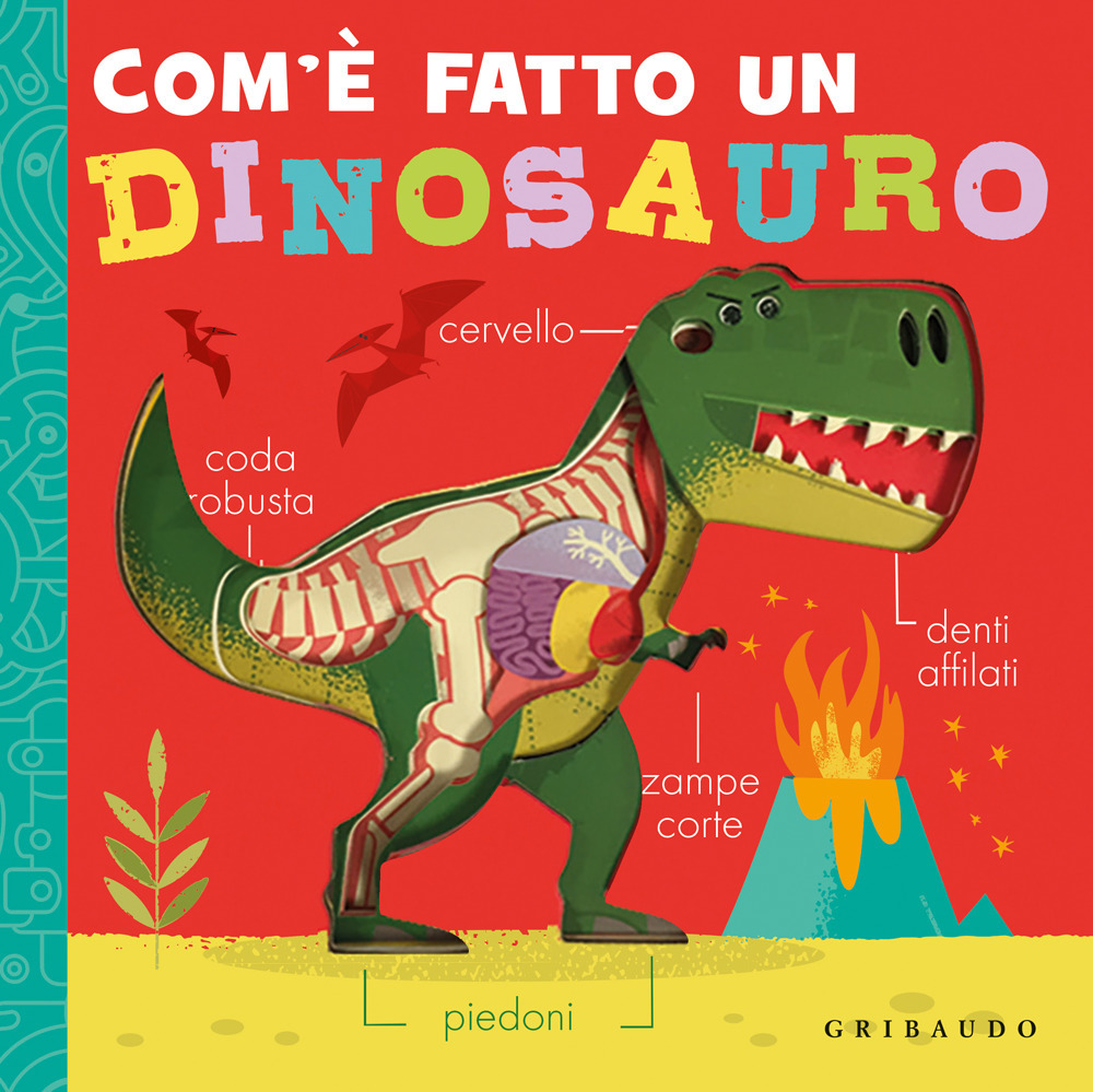 Com'è fatto un dinosauro. Ediz. a colori