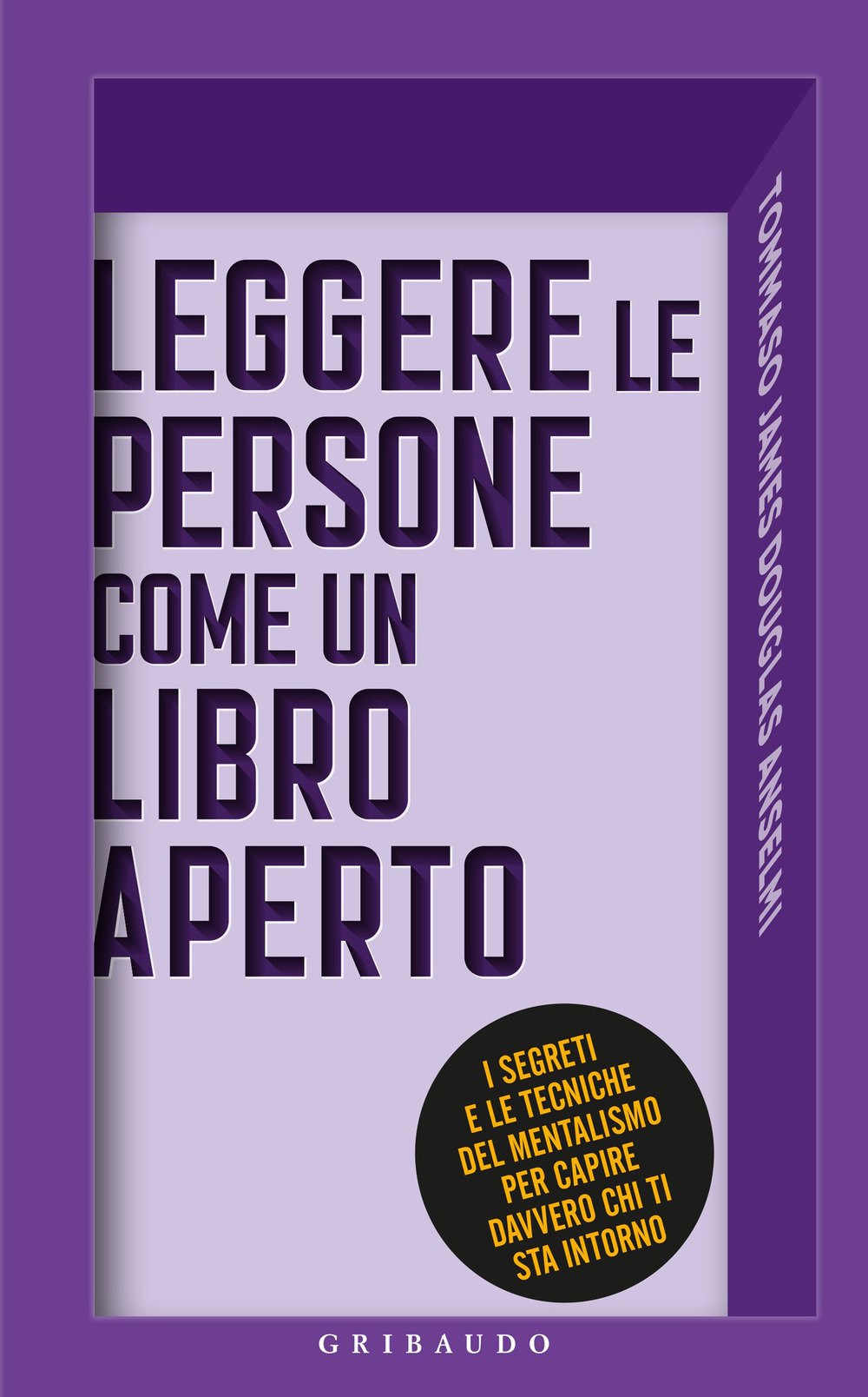 Leggere le persone come un libro aperto. I segreti e le tecniche del mentalismo per capire davvero chi ti sta intorno