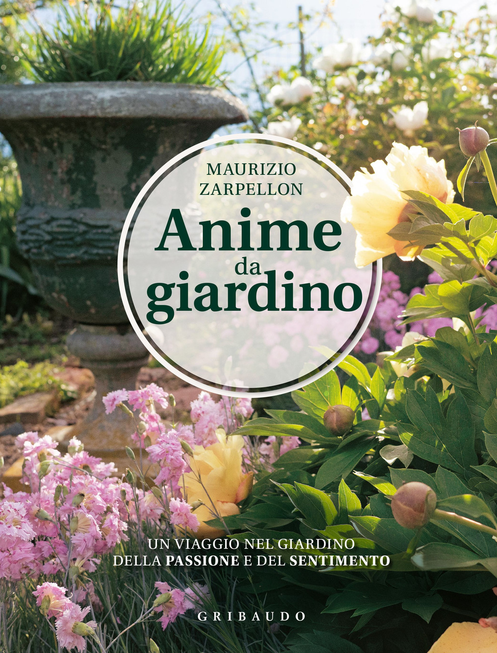 Anime da giardino. Un viaggio nel giardino della passione e del sentimento. Ediz. illustrata