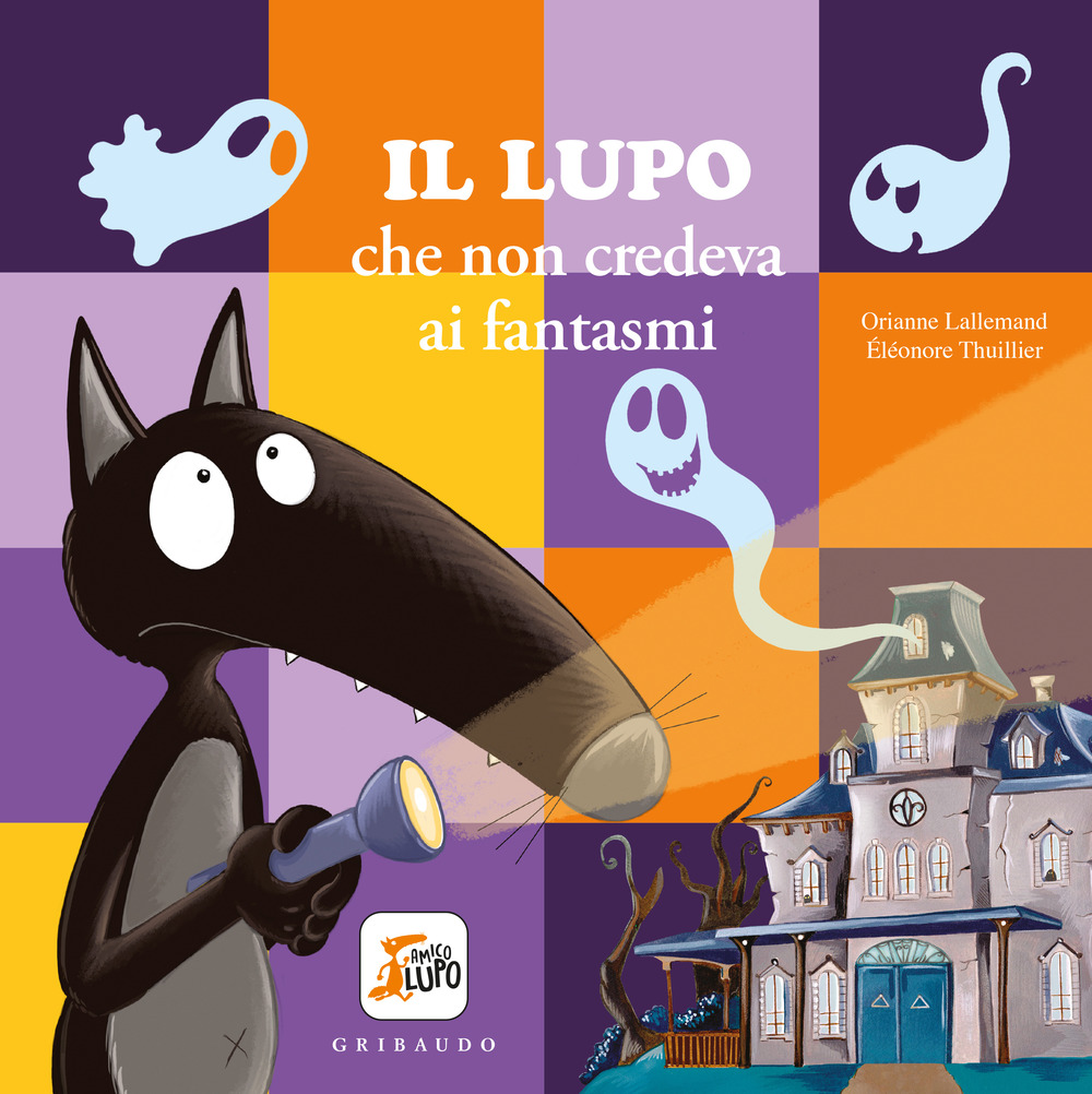 Lupo che non credeva ai fantasmi. Amico lupo. Ediz. illustrata