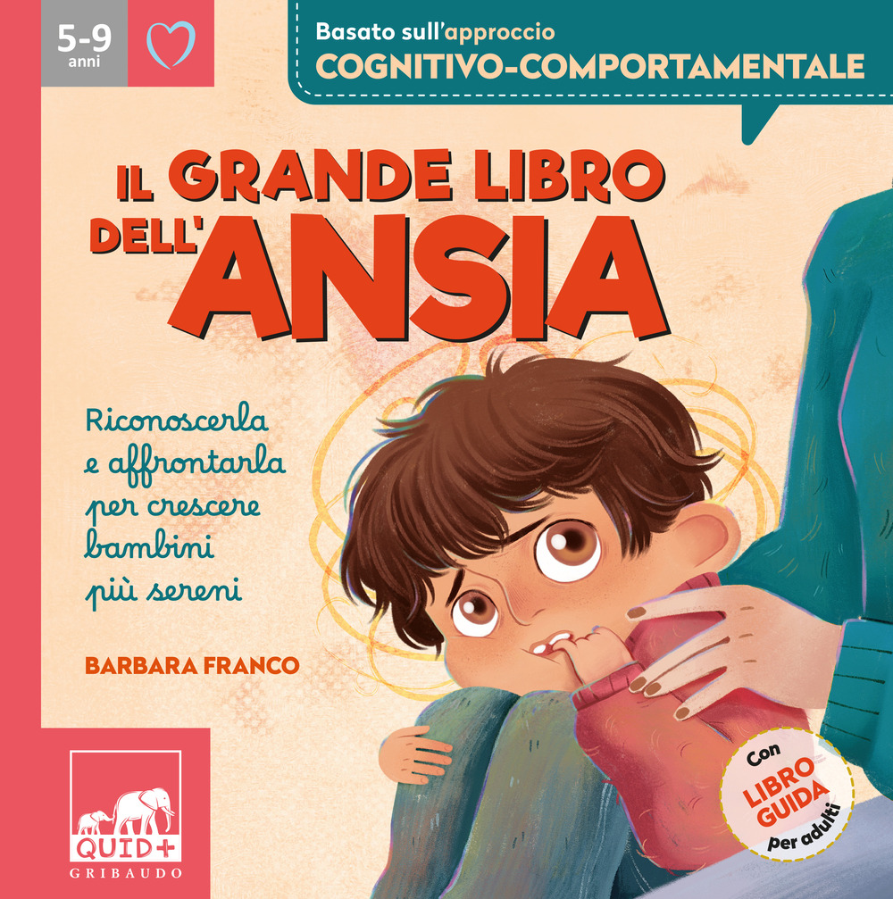 Il grande libro dell'ansia. Riconoscerla e affrontarla per crescere bambini più sereni. Ediz. a colori