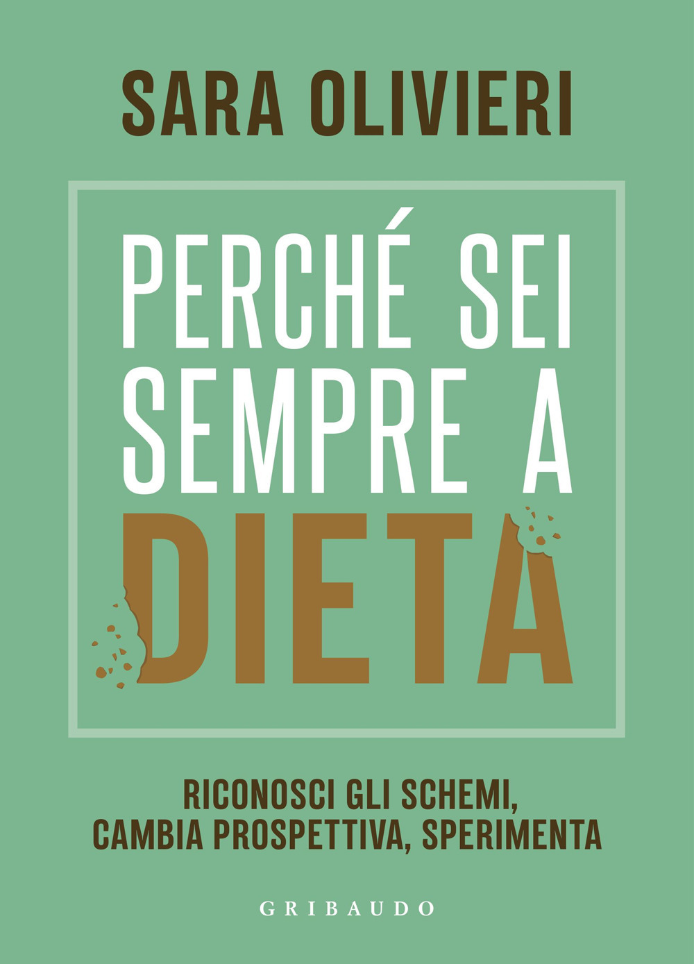 Perché sei sempre a dieta. Riconosci gli schemi, cambia prospettiva, sperimenta