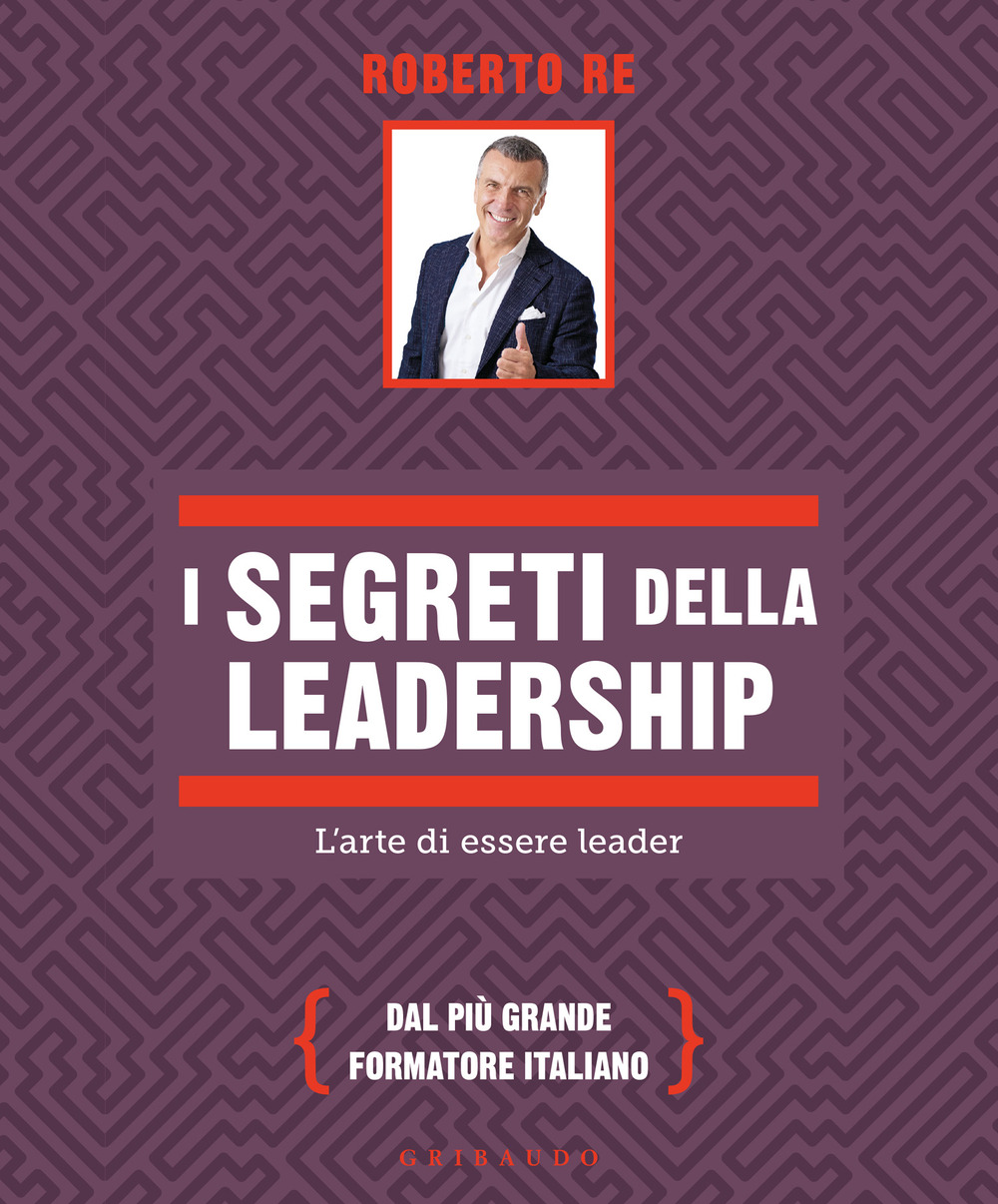 I segreti della leadership. L'arte di essere leader