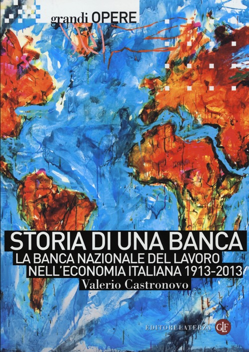 Storia di una banca. La Banca Nazionale del Lavoro nell'economia italiana 1913-2013