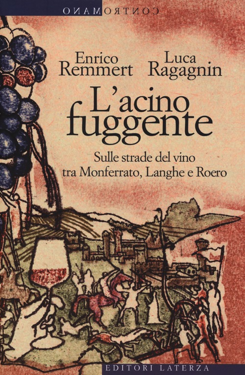 L'acino fuggente. Sulle strade del vino tra Monferrato, Langhe e Roero