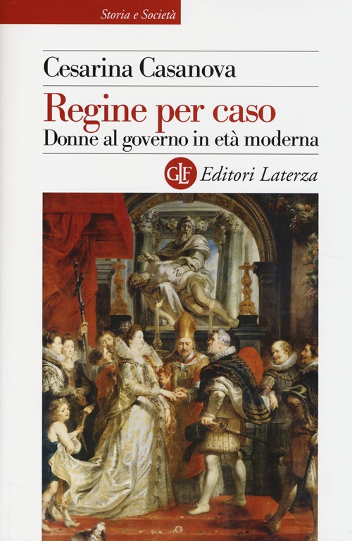 Regine per caso. Donne al governo in età moderna