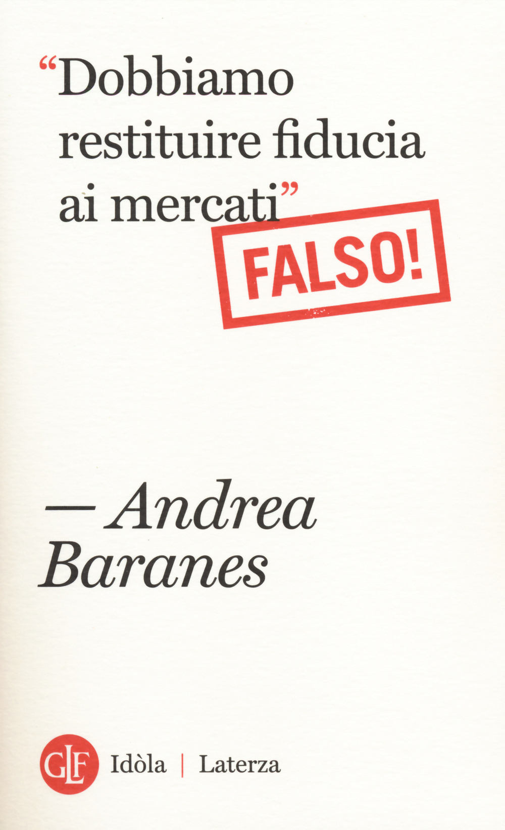 «Dobbiamo restituire fiducia ai mercati». (Falso!)