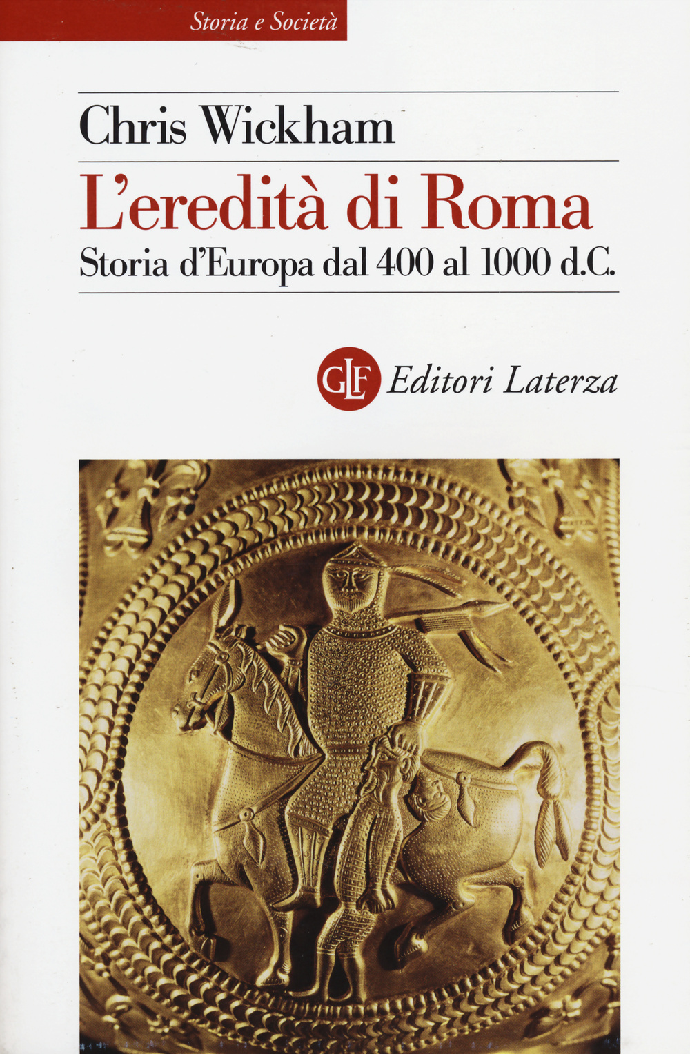 L'eredità di Roma. Storia d'Europa dal 400 al 1000 d. C.