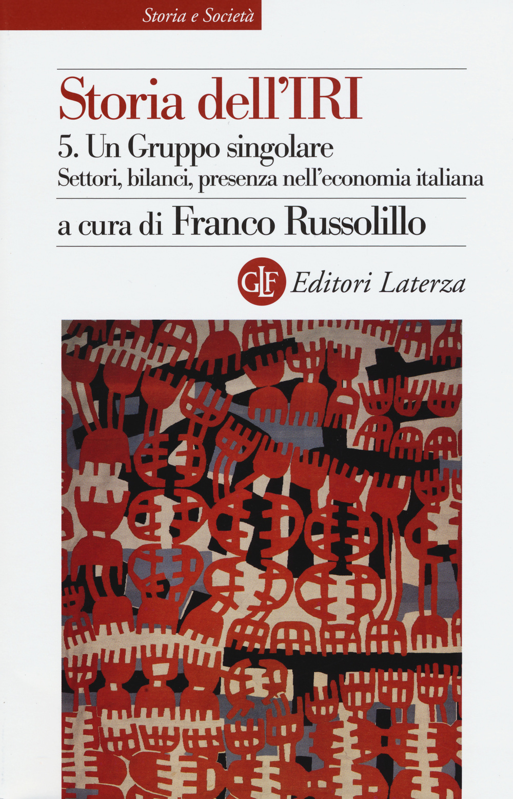 Storia dell'IRI. Vol. 5: Un gruppo singolare. Settori, bilanci, presenza nell'economia italiana