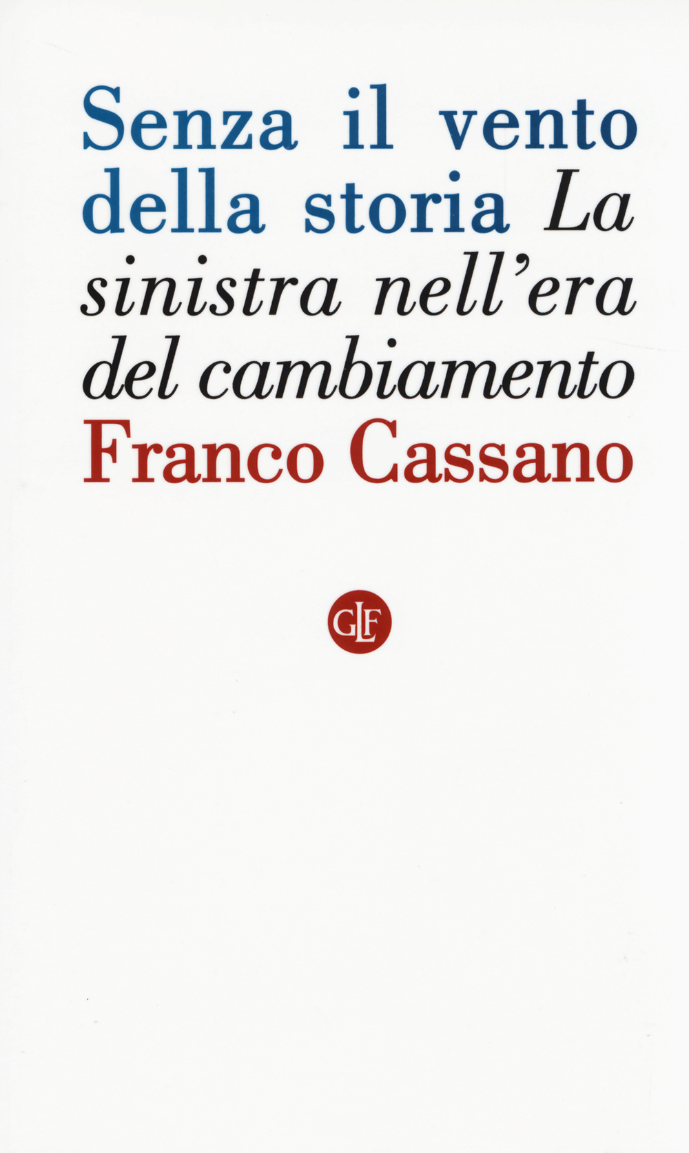 Senza il vento della storia. La sinistra nell'era del cambiamento