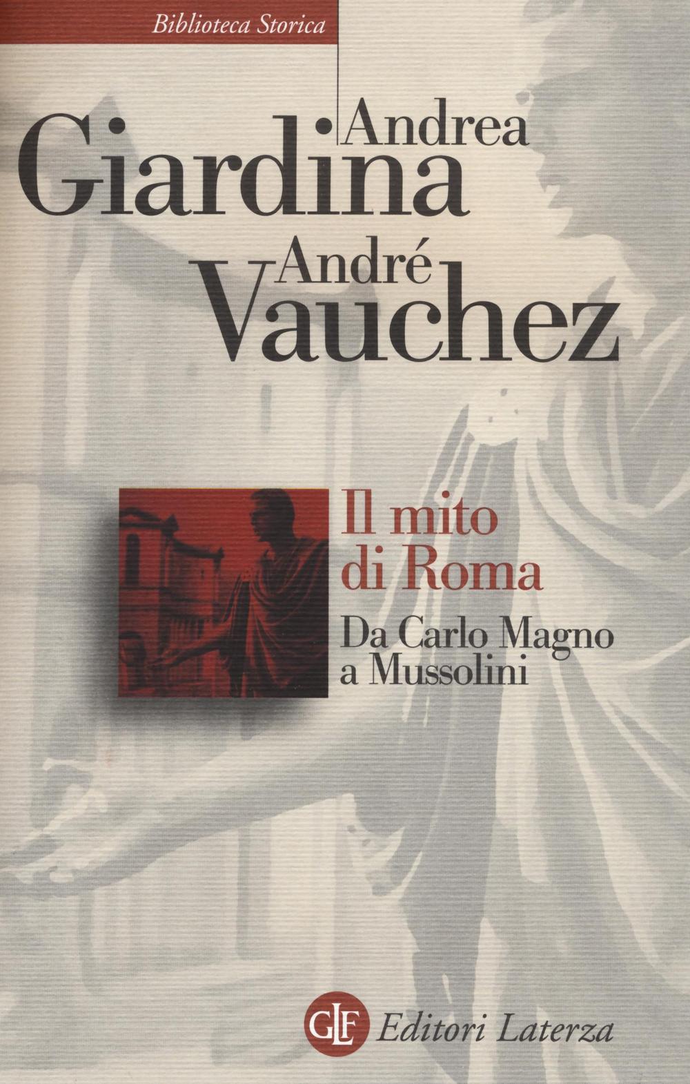 Il mito di Roma. Da Carlo Magno a Mussolini