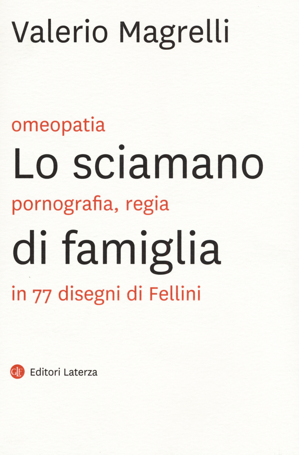 Lo sciamano di famiglia. Omeopatia, pornogragfia, regia in 77 disegni di Fellini. Ediz. illustrata