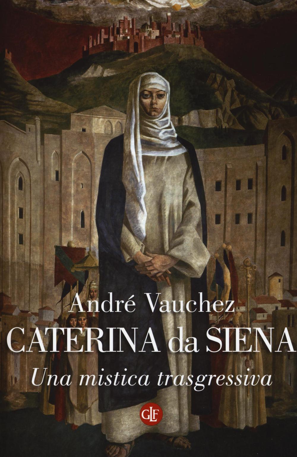 Caterina da Siena. Una mistica trasgressiva