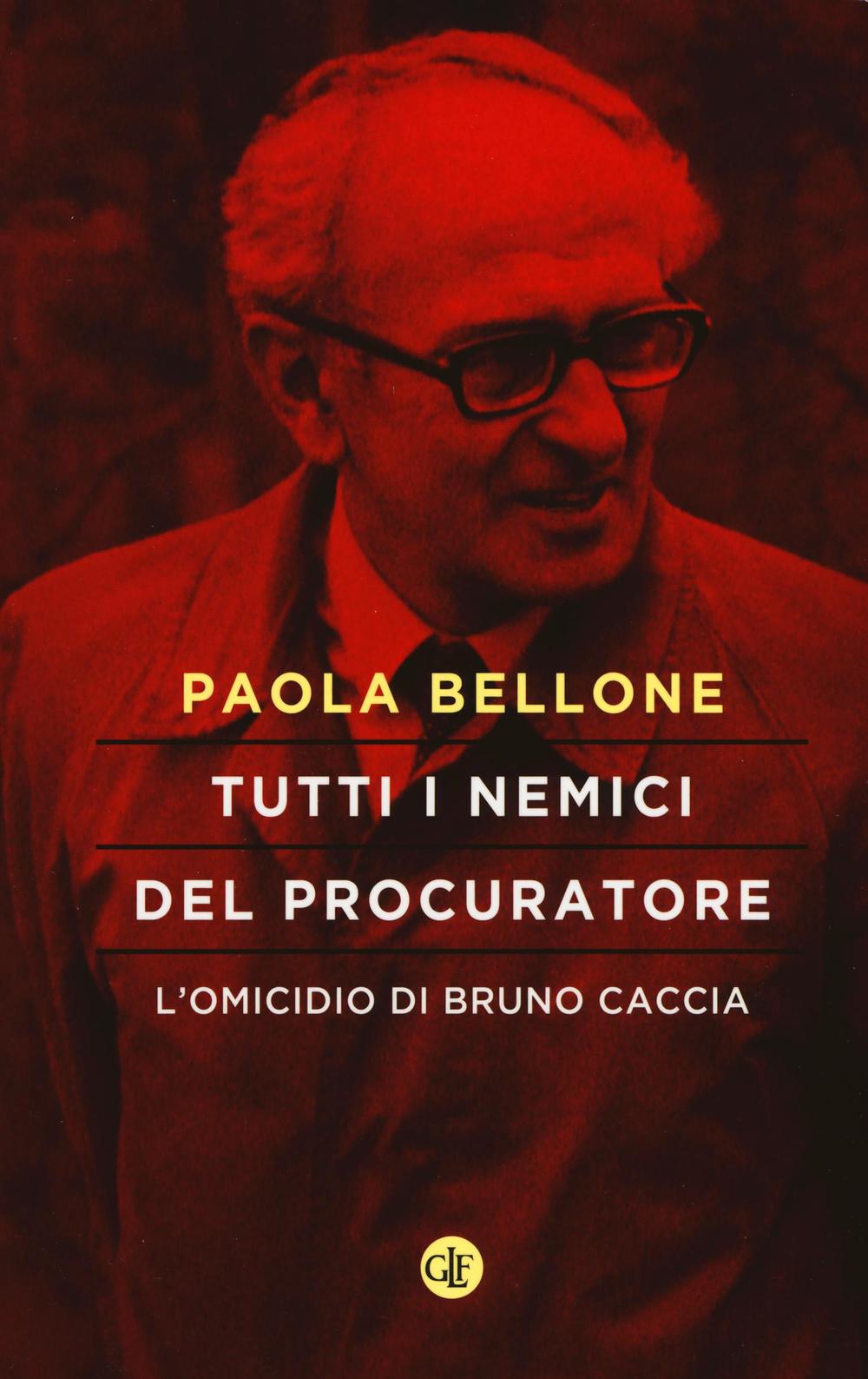 Tutti i nemici del Procuratore. L'omicidio di Bruno Caccia