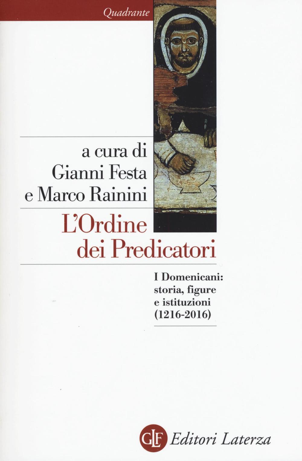 L'ordine dei predicatori. I Domenicani: storia, figure e istituzioni (1216-2016)