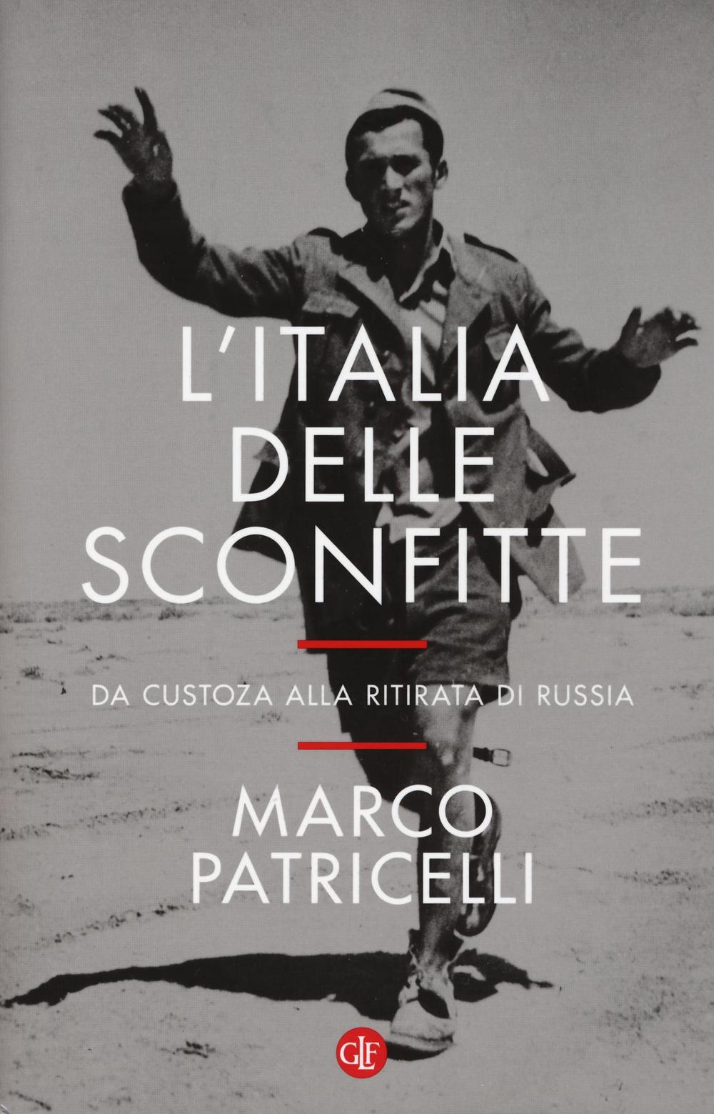 L'Italia delle sconfitte. Da Custoza alla ritirata di Russia