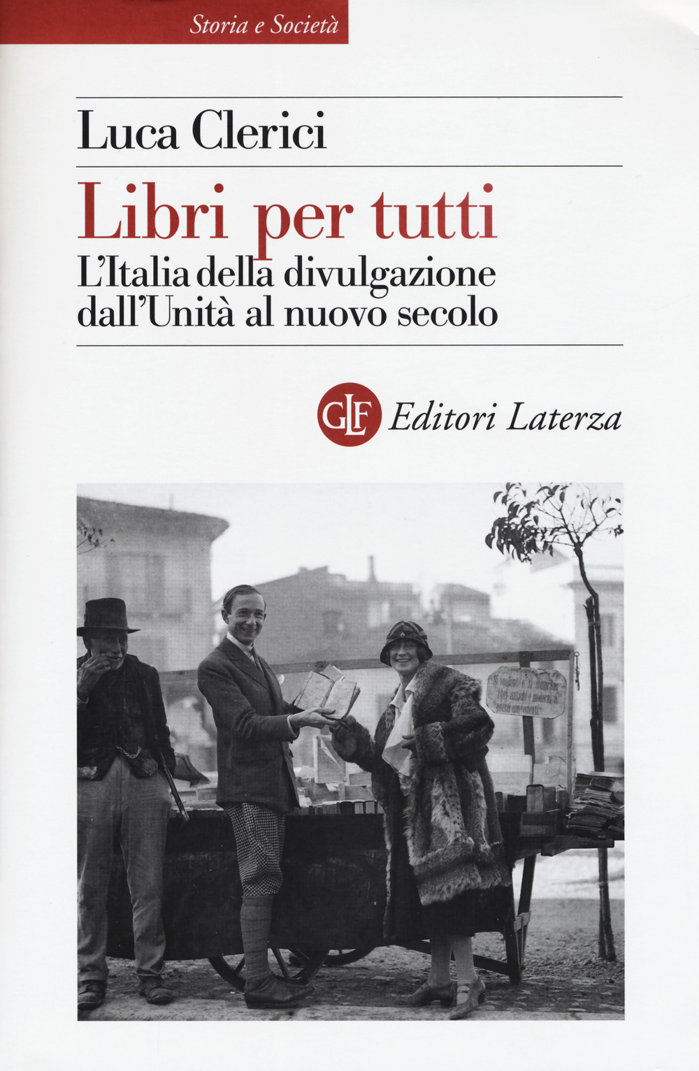 LIBRI PER TUTTI. L'ITALIA DELLA DIVULGAZIONE DALL'UNITÀ AL NUOVO SECOLO - 9788858127889