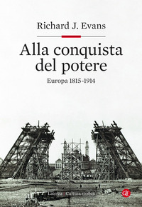 ALLA CONQUISTA DEL POTERE - EUROPA 1815 - 1914 di EVANS RICHARD J.