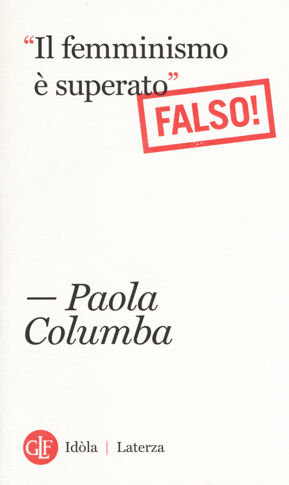 FEMMINISMO È SUPERATO» (FALSO!) («IL) - 9788858131268
