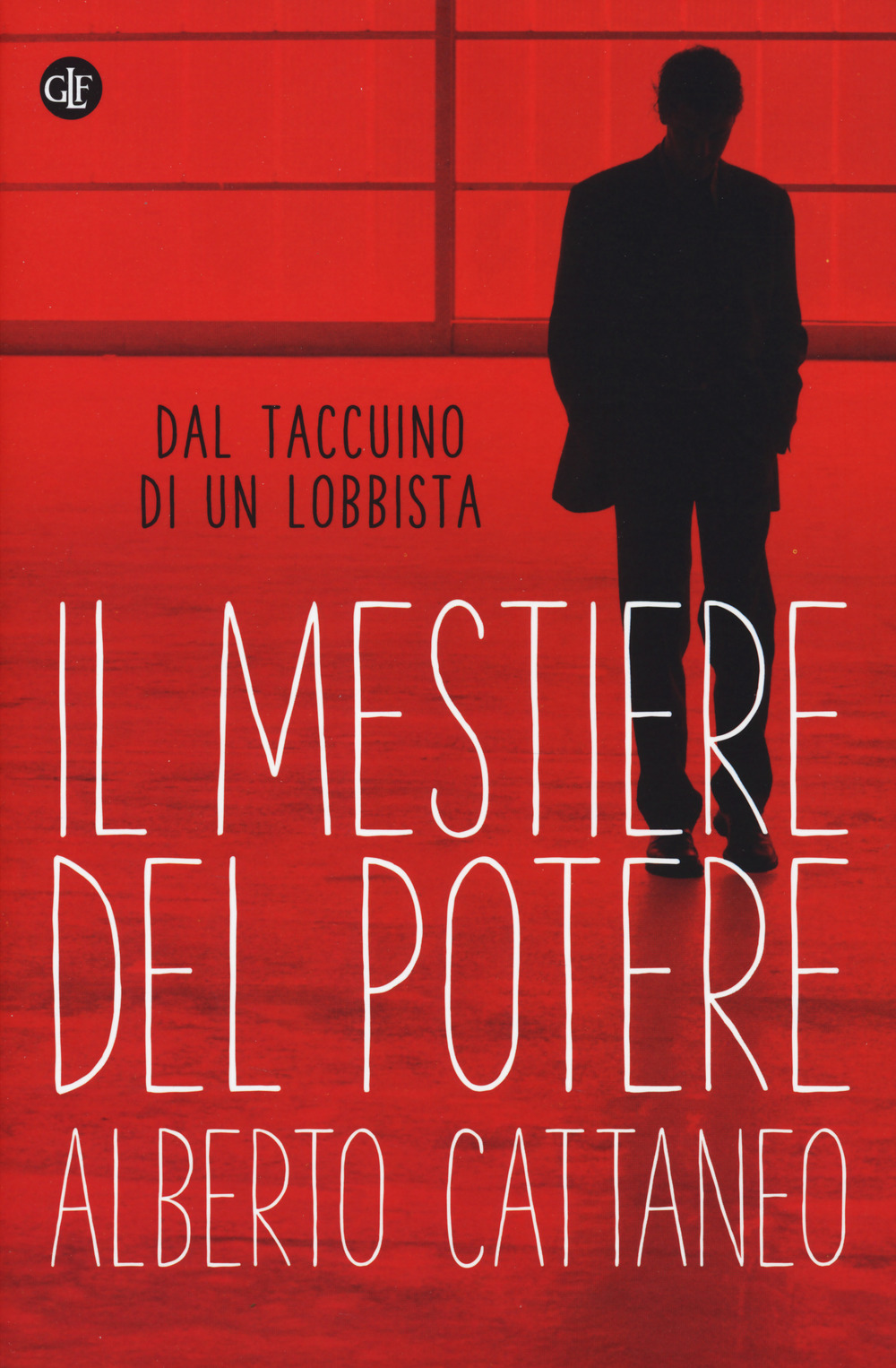 MESTIERE DEL POTERE. DAL TACCUINO DI UN LOBBISTA (IL) - 9788858131336