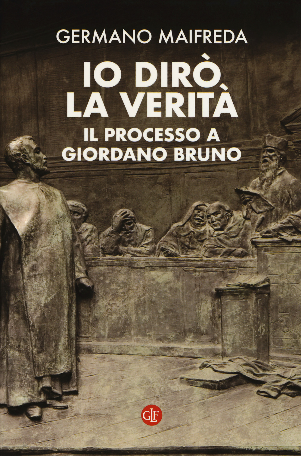 IO DIRÒ LA VERITÀ. IL PROCESSO A GIORDANO BRUNO - 9788858133200