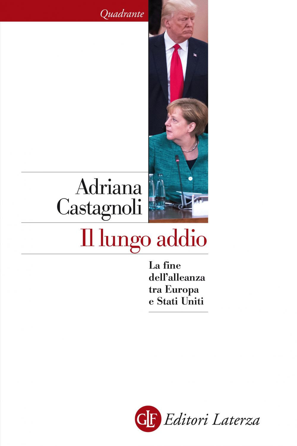LUNGO ADDIO. LA FINE DELL'ALLEANZA TRA EUROPA E STATI UNITI (IL) - Castagnoli Adriana - 9788858135204