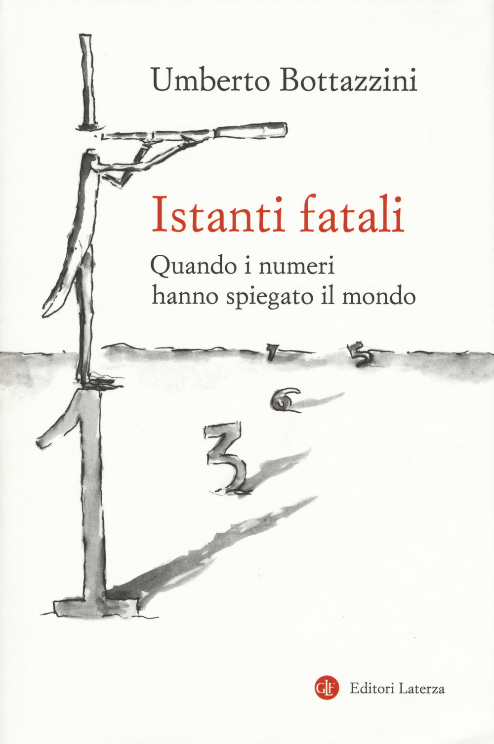 Istanti fatali. Quando i numeri hanno spiegato il mondo