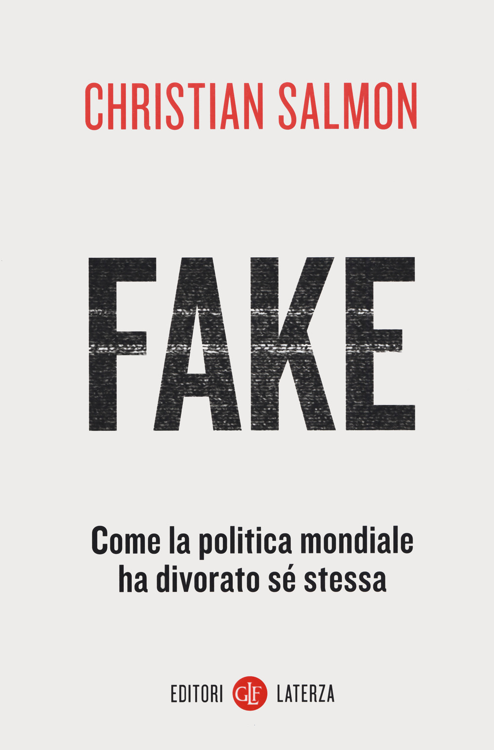 Fake. Come la politica mondiale ha divorato sé stessa