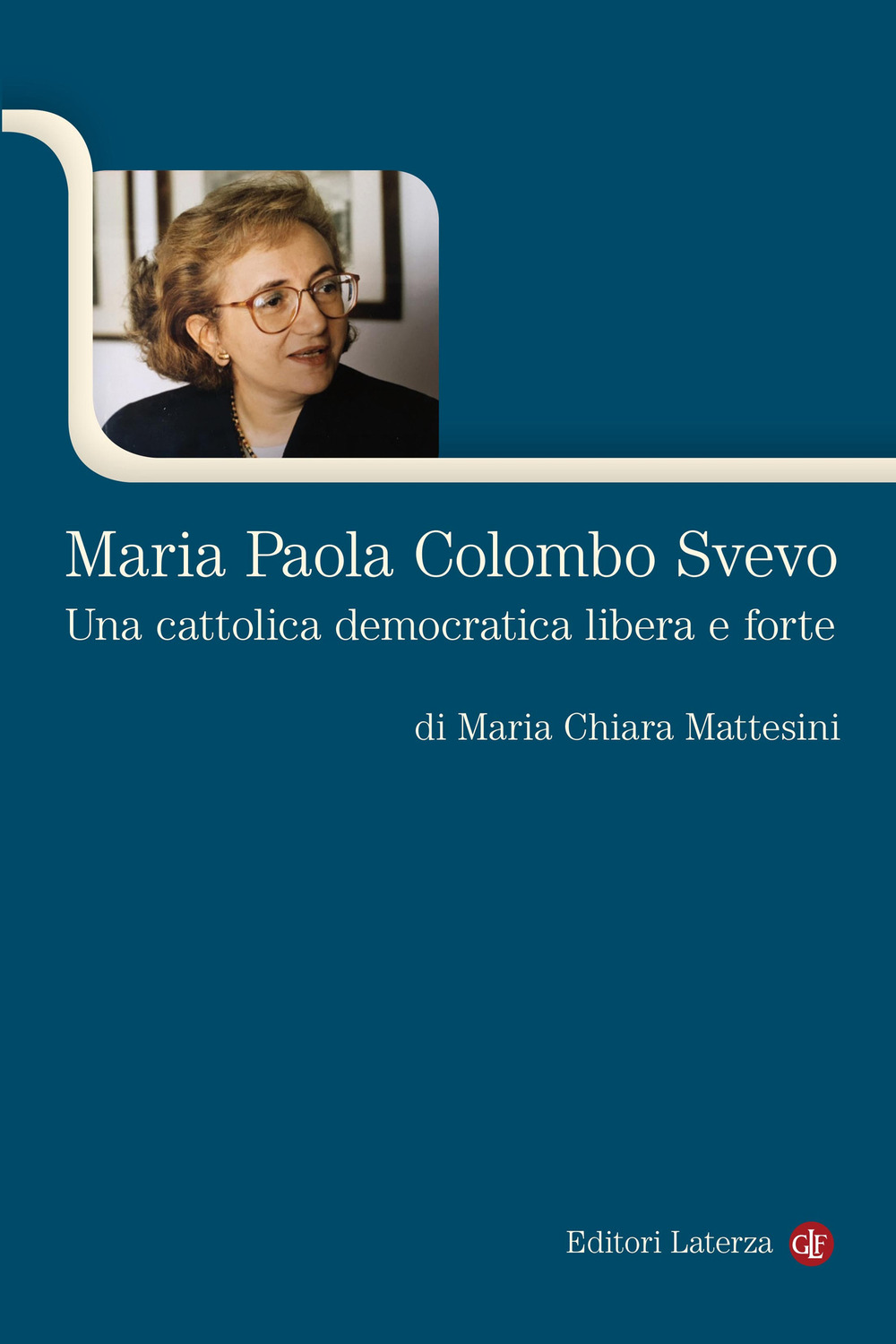 MARIA PAOLA COLOMBO SVEVO. UNA CATTOLICA DEMOCRATICA LIBERA E FORTE - 9788858143599