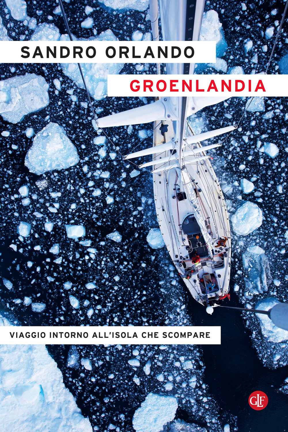 Groenlandia. Viaggio intorno all'isola che scompare