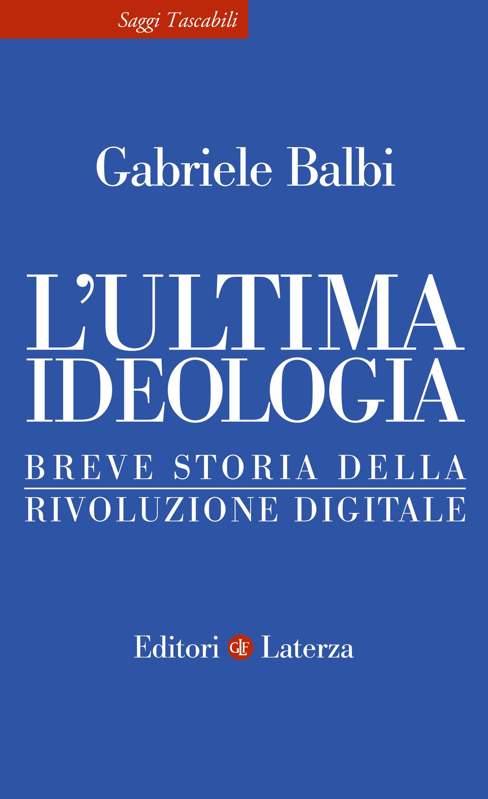 L'ultima ideologia. Breve storia della rivoluzione digitale