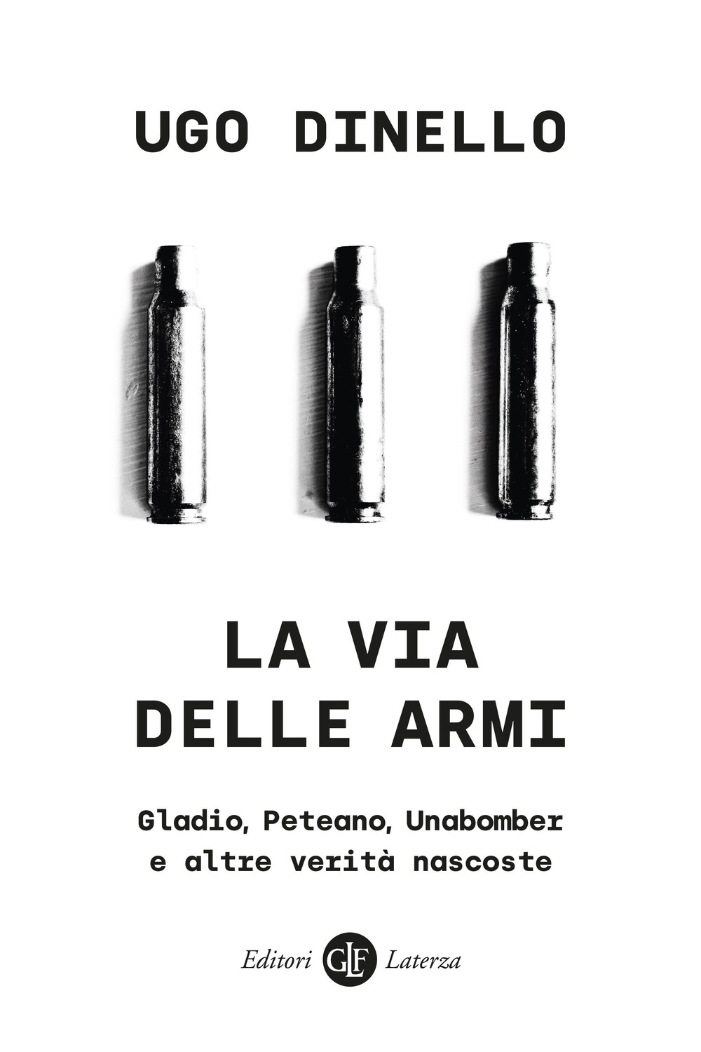 La via delle armi. Gladio, Peteano, Unabomber e altre verità nascoste