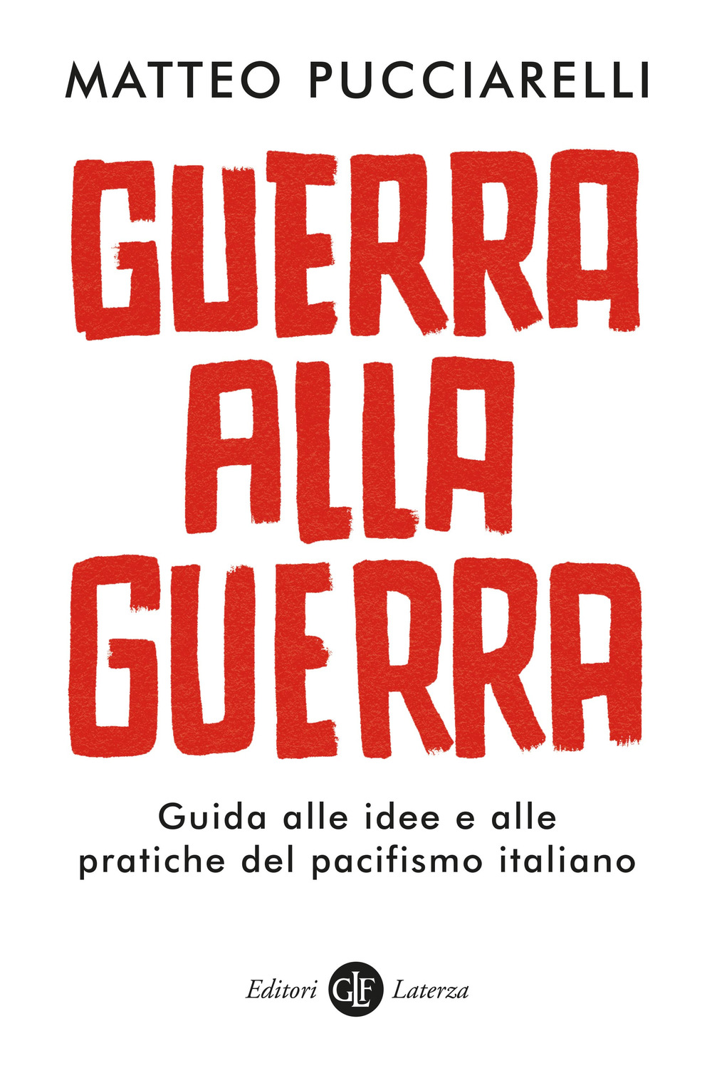 Guerra alla guerra. Guida alle idee e alle pratiche del pacifismo italiano